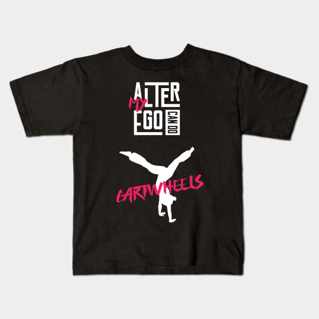 My Alter Ego Can Do Cartwheels Kids T-Shirt by Made by Popular Demand